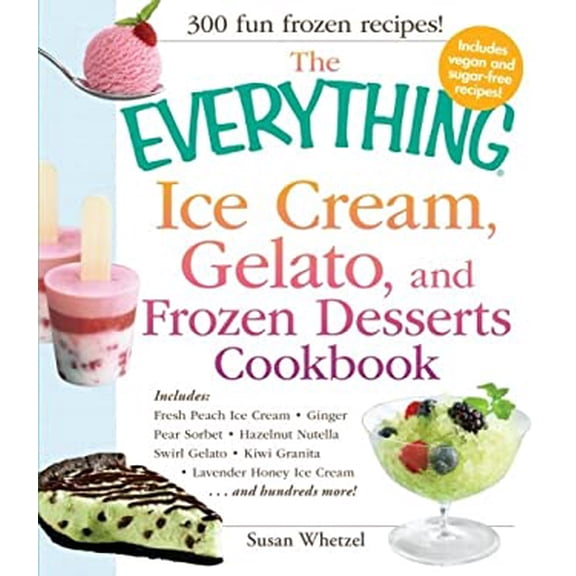 Pre-Owned Everything® Series: The Everything Ice Cream, Gelato, and Frozen Desserts Cookbook : Includes Fresh Peach Ice Cream, Ginger Pear Sorbet, Hazelnut Nutella Swirl Gelato, Kiwi Granita, Lavender Honey Ice Cream...and hundreds more! (Paperback)