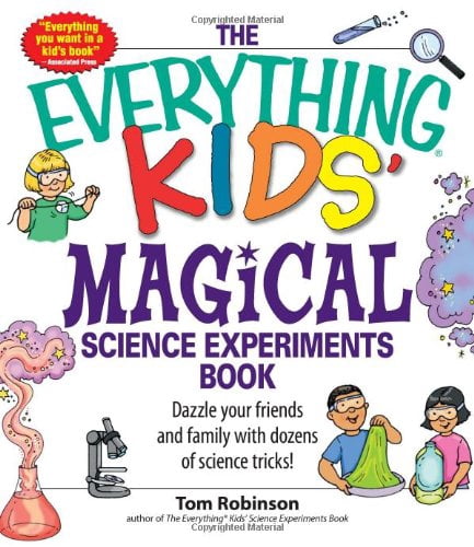 Everything(r) Kids The Everything Kids' Magical Science Experiments Book: Dazzle Your Friends and Family by Making Magical Things Happ, (Paperback)