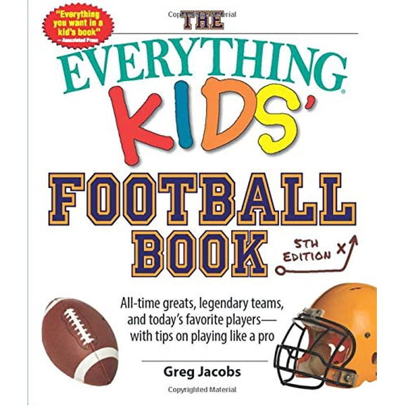 Pre-Owned The Everything Kids' Football Book: All-Time Greats, Legendary Teams, and Today's Favorite Players--With Tips on Playing Like a Pro (Paperback) 1440596425 9781440596421