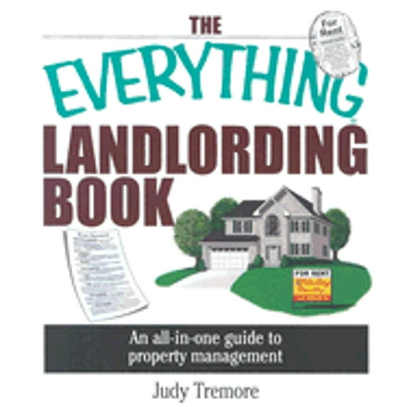 The Everything Landlording Book: An All-In-One Guide to Property Management (Paperback) by Judy Tremore