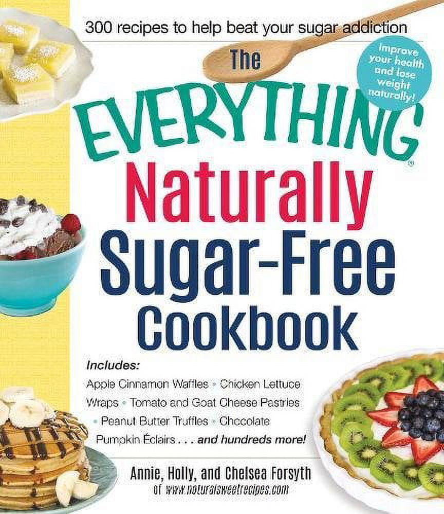 Pre-Owned The Everything Naturally Sugar-Free Cookbook: Includes: Apple Cinnamon Waffles, Chicken Lettuce Wraps, Tomato and Goat Cheese Pastries, Peanut Butter ... Pumpkin Eclairs...and Paperback