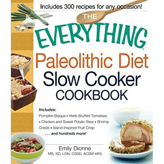 Pre-Owned The Everything Paleolithic Diet Slow Cooker Cookbook: Includes Pumpkin Bisque, Herb-Stuffed Tomatoes, Chicken and Sweet Potato Stew, Shrimp Creole, I... (Paperback) 1440555362 9781440555367