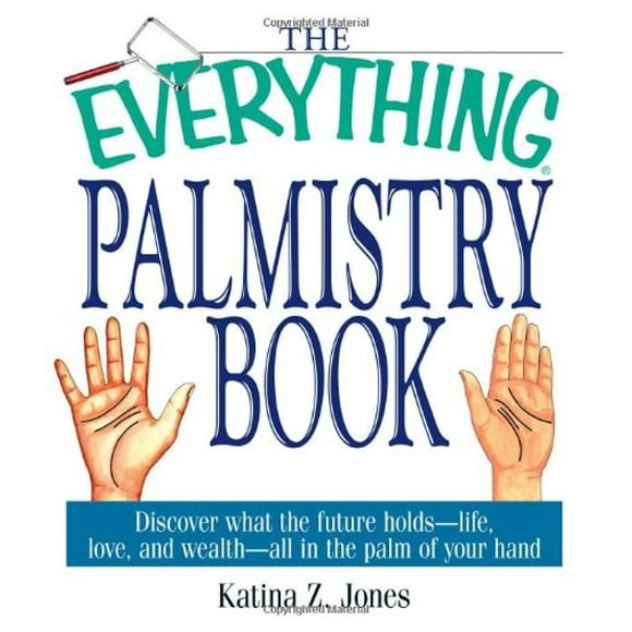 Pre-Owned The Everything Palmistry Book: Discover What the Future Holds--Life, Love, and Wealth--All in the Palm of Your Hand, 9781580628761, 1580628761, Paperback,