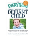thumbnail image 1 of Pre-Owned The "Everything" Parent's Guide to the Defiant Child: Reassuring Advice to Help Your Child Manage Explosive Emotions and Gain Self-Control (Everything S.) Paperback, 1 of 1