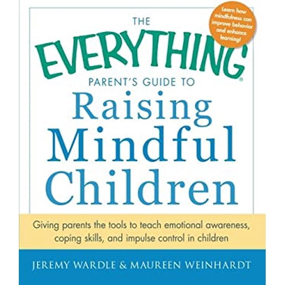 Pre-Owned The Everything Parent's Guide to Raising Mindful Children: Giving Parents the Tools to Teach Emotional Awareness, Coping Skills, and Impulse Control i (Paperback) 1440561303 9781440561306