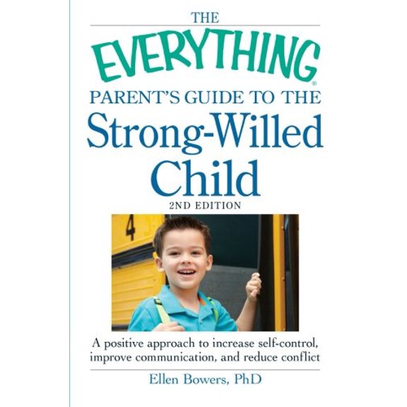 Pre-Owned The Everything Parent's Guide to the Strong-Willed Child: A Positive Approach to Increase Self-Control, Improve Communication, and Reduce Conflict (Paperback) 1440533423 9781440533426