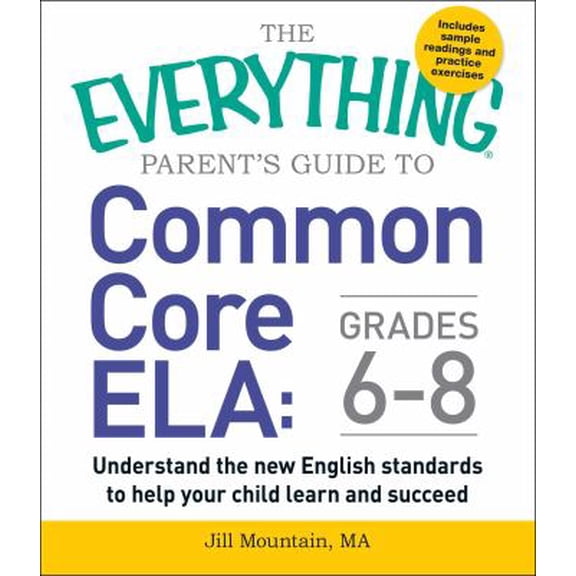 Pre-Owned Everything® Series: The Everything Parent's Guide to Common Core ELA, Grades 6-8 : Understand the New English Standards to Help Your Child Learn and Succeed (Paperback)