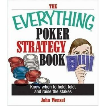 Pre-Owned The Everything Poker Strategy Book: Know When To Hold, Fold, And Raise The Stakes (Paperback) 1593371403 9781593371401