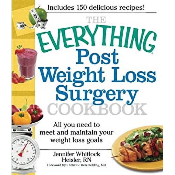 Pre-Owned The Everything Post Weight Loss Surgery Cookbook : All You Need to Meet and Maintain Your Weight Loss Goals 9781440503863 Used