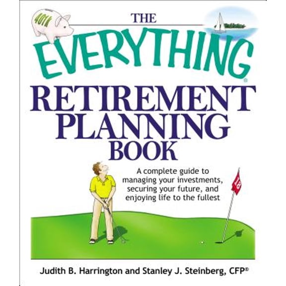 Pre-Owned The Everything Retirement Planning Book: A Complete Guide to Managing Your Investments, Securing Your Future, and Enjoying Life to the Fullest (Paperback) 1598692070 9781598692075