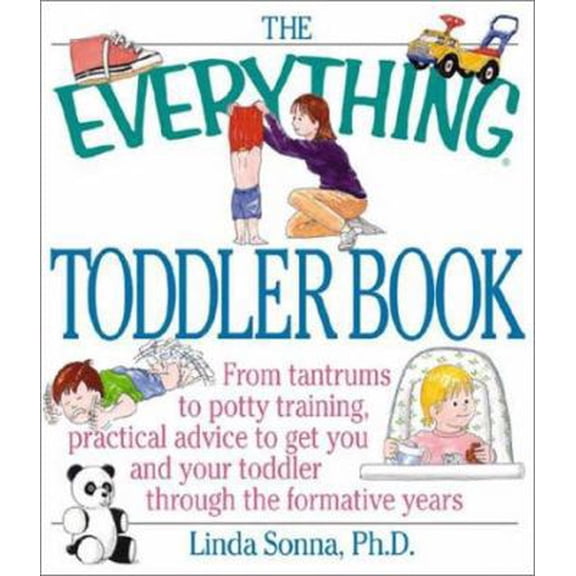 Pre-Owned The Everything Toddler Book: From Controlling Tantrums to Potty Training, Practical Advice to Get You and Your Toddler Through the Formative Years (Paperback) 1580625924 9781580625920