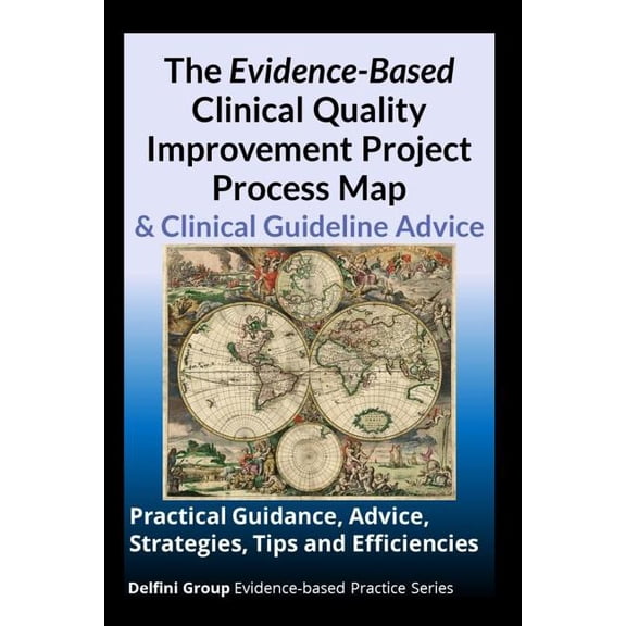 Pre-Owned The Evidence-Based Clinical Quality Improvement Project Process Map & Clinical Guideline Advice (Paperback)