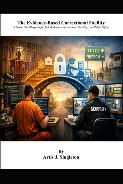 The Evidence-Based Correctional Facility: A Leadership Blueprint for Risk Reduction, Institutional Stability, and Public, (Paperback)