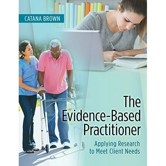 Pre-Owned The Evidence-Based Practitioner: Applying Research to Meet Client Needs (Paperback) 0803643667 9780803643666
