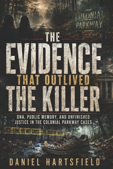 The Evidence That Outlived the Killer: DNA, Public Memory, and Unfinished Justice in the Colonial Parkway Cases, (Paperback)