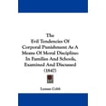 thumbnail image 1 of The Evil Tendencies Of Corporal Punishment As A Means Of Moral Discipline : In Families And Schools, Examined And Discussed (1847) (Hardcover), 1 of 1