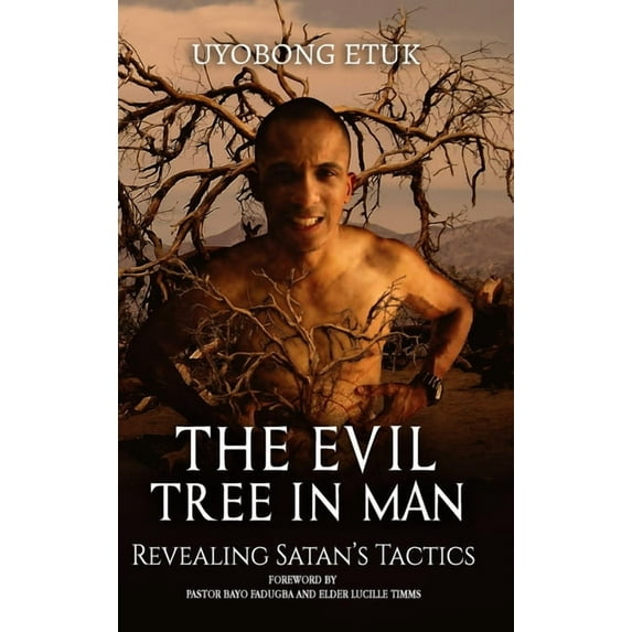 The Evil Tree In Man: Revealing Satan's Tactics, (Hardcover)