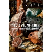 The Evil Within Why We Need Moral Philosophy, Paperback