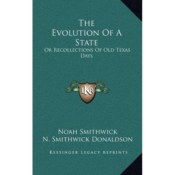 The Evolution of a State: Or Recollections of Old Texas Days