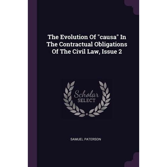 The Evolution Of "causa" In The Contractual Obligations Of The Civil Law, Issue 2 (Paperback)
