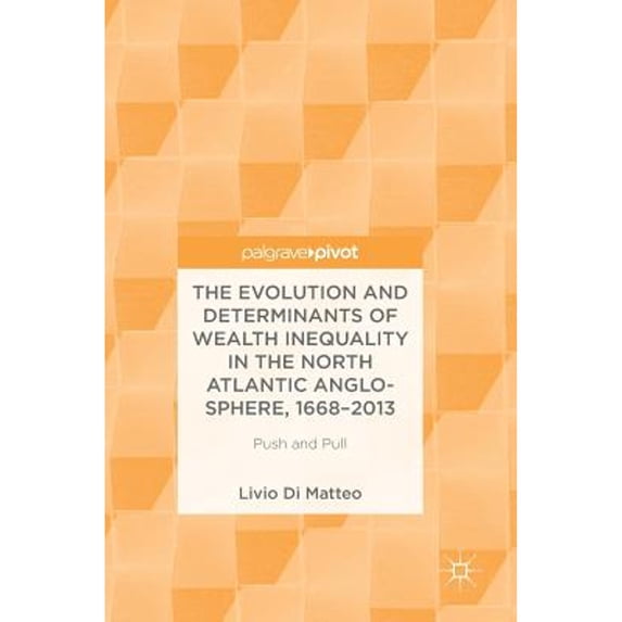 Pre-Owned The Evolution and Determinants of Wealth Inequality in the North Atlantic Anglo-Sphere, (Hardcover) by Livio Di Matteo