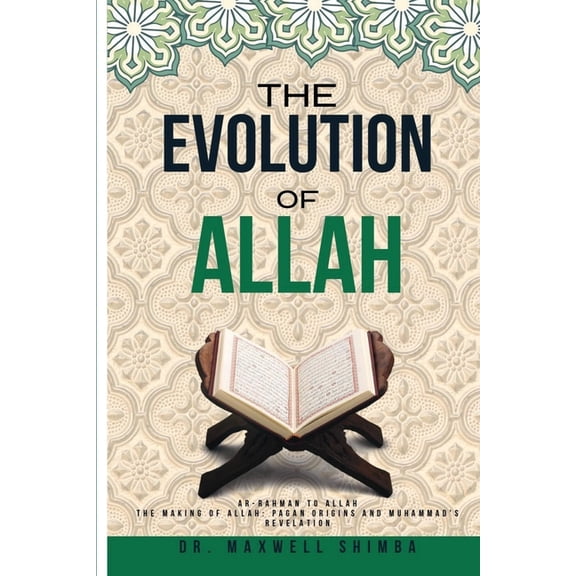 The Evolution of Allah: Ar-Rahman to Allah: The Making of Allah: Pagan Origins and Muhammad's Revelation, (Paperback)