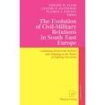 thumbnail image 1 of The Evolution of Civil-Military Relations in South East Europe: Continuing Democratic Reform and Adapting to the Needs o, (Hardcover), 1 of 1