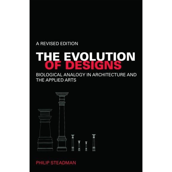 The Evolution of Designs: Biological Analogy in Architecture and the Applied Arts, (Paperback)