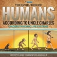 thumbnail image 1 of The Evolution of Humans According to Uncle Charles - Understanding Life Systems - Growth and Changes in Animals, (Paperback), 1 of 1