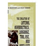 The Evolution of Lateral Asymmetries, Language, Tool Use, and Intellect, (Hardcover)