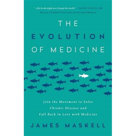 The Evolution of Medicine: Join the Movement to Solve Chronic Disease and Fall Back in Love with Medicine