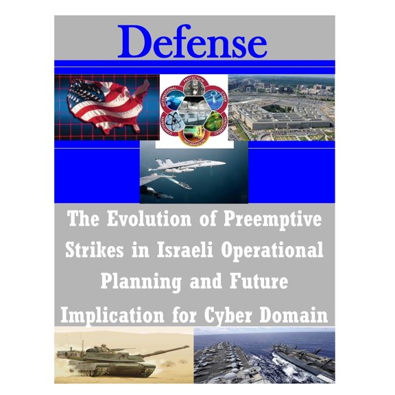 The Evolution of Preemptive Strikes in Israeli Operational Planning and Future Implication for Cyber Domain