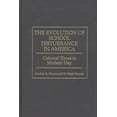 thumbnail image 1 of The Evolution of School Disturbance in America: Colonial Times to Modern Day, (Hardcover), 1 of 1