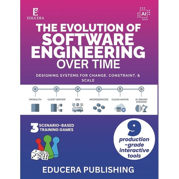 The Evolution of Software Engineering Over Time: Designing Systems for Change, Constraint, and Scale, (Paperback)