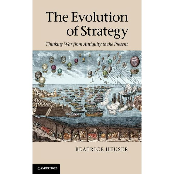 The Evolution of Strategy: Thinking War from Antiquity to the Present, (Hardcover)