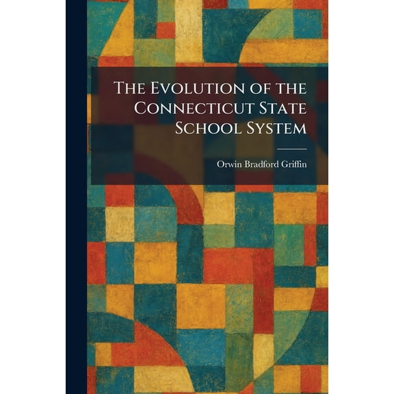 The Evolution of the Connecticut State School System, (Paperback)