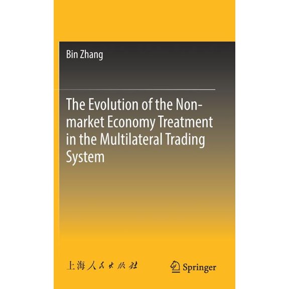 The Evolution of the Non-Market Economy Treatment in the Multilateral Trading System, (Hardcover)
