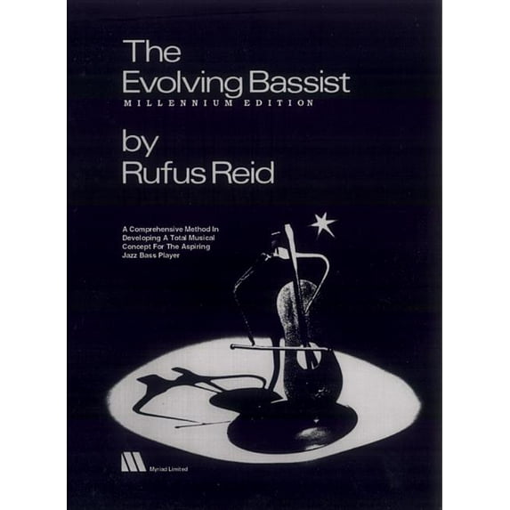 The Evolving Bassist -- Millennium Edition: A Comprehensive Method in Developing a Total Musical Concept for the Aspiring Jazz Bass Player