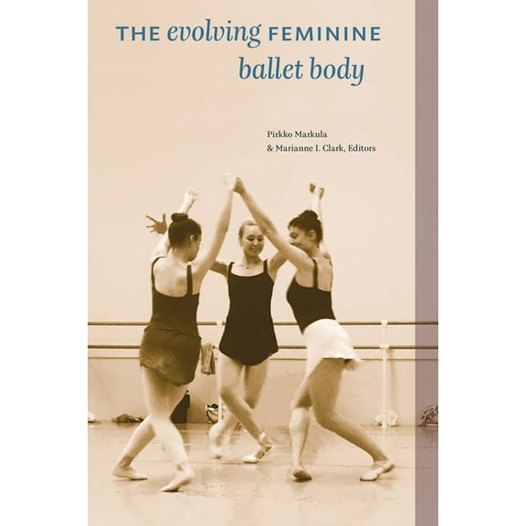 The Evolving Feminine Ballet Body (Paperback)