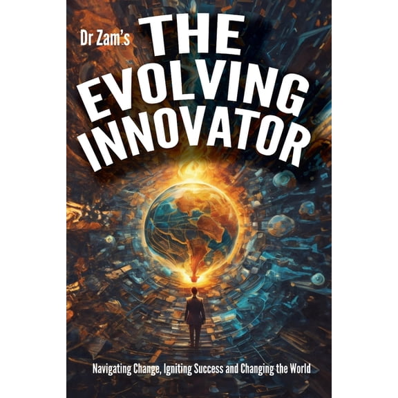 The Evolving Innovator: Navigating Change, Igniting Success, and Changing the World, (Paperback)