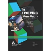 Pre-Owned The Evolving Water Utility: Pathways to Higher Performance (Hardcover) 1583212396 9781583212394