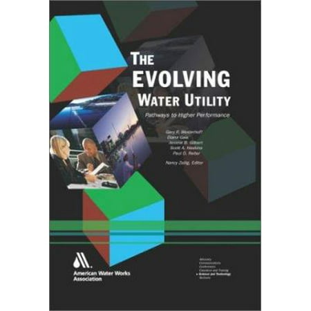 Pre-Owned The Evolving Water Utility: Pathways to Higher Performance (Hardcover) 1583212396 9781583212394