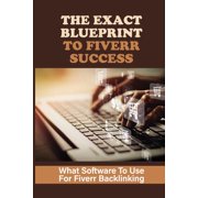 The Exact Blueprint To Fiverr Success What Software To Use For Fiverr Backlinking The Fiverr Master Class Paperback