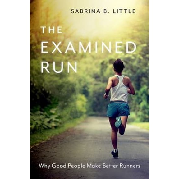 Pre-Owned The Examined Run: Why Good People Make Better Runners (Paperback) 0197678696 9780197678695
