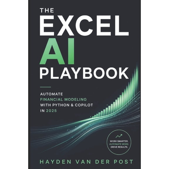 The Excel AI Playbook: Automate Financial Modeling with Python & CoPilot in 2025, (Paperback)