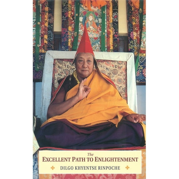 The Excellent Path to Enlightenment : Oral Teachings on the Root Text of Jamyang Khyentse Wangpo (Paperback)