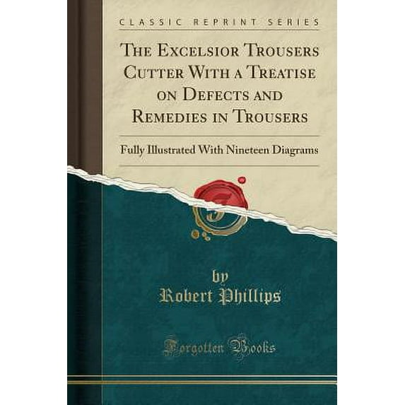 The Excelsior Trousers Cutter with a Treatise on Defects and Remedies in Trousers (Paperback)