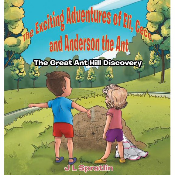 The Exciting Adventures of Eli, Cece, and Anderson the Ant - The Great Ant Hill Discovery, (Hardcover)