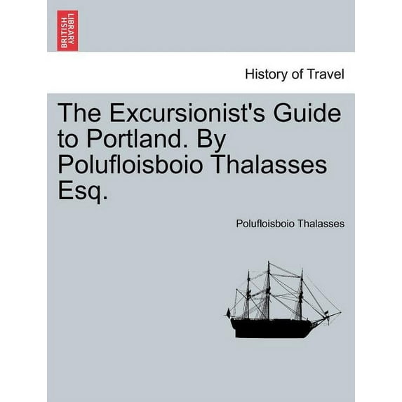 The Excursionist's Guide to Portland. by Polufloisboio Thalasses Esq., (Paperback)
