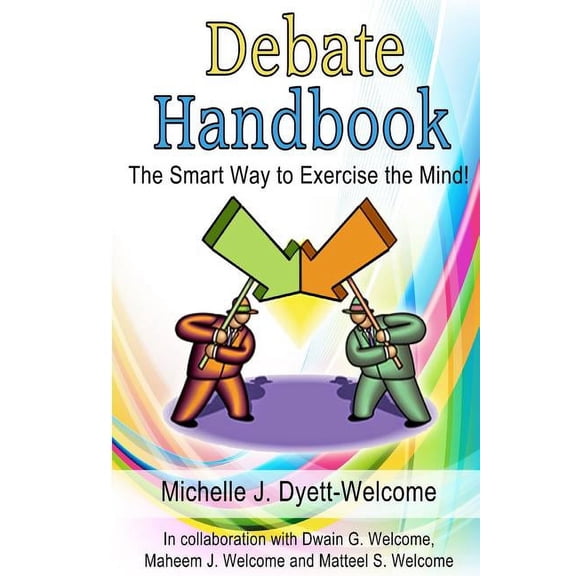 The Excuse Me! Let Me Speak! Debate Debate Handbook: The Smart Way to Exercise the Mind!, Book 1, (Paperback)